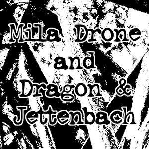 Cover MILA DRONE / DRAGON & JETTENBACH